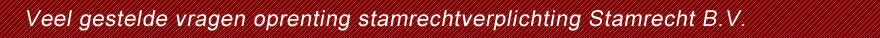 Veel gestelde vragen oprenting stamrechtverplichting Stamrecht B.V.